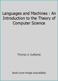 Languages and Machines: An Introduction to the Theory of Computer Science (Addison-Wesley series in