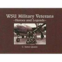 WSU Military Veterans -  Heroes and Legends, SIGNED BY AUTHOR by C. James Quann - 2005