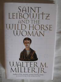 SAINT LEIBOWITZ AND THE WILD HORSE WOMAN by Miller, Walter M. Jr - 1997