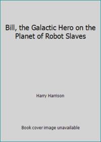 Bill, the Galactic Hero on the Planet of Robot Slaves