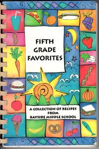 Fifth Grade Favorites: A Collection of Recipes from Bayside Middle School