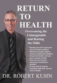 Return to Health: Overcoming the Unimaginable and Beating the Odds