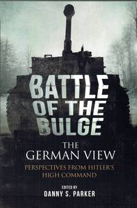 BATTLE OF THE BULGE : THE GERMAN VIEW : PERSPECTIVES FROM HITLER'S HIGH  COMMAND