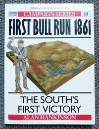 image of FIRST BULL RUN 1861: THE SOUTH'S FIRST VICTORY. OSPREY MILITARY CAMPAIGN SERIES 10.