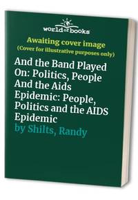 image of And the Band Played On: Politics, People And the Aids Epidemic: People, Politics and the AIDS Epidemic