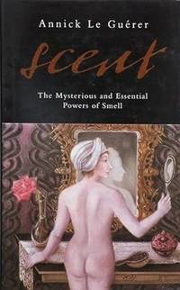 Scent: The Mysterious and Essential Powers of Smell