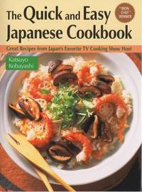 Quick and Easy Japanese Cookbook: Great Recipes from Japan&#039;s Favorite TV Cooking Show Host by Katsuyo Kobayashi