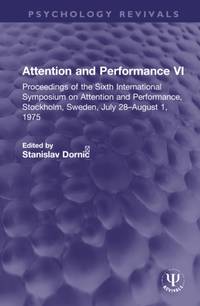 Attention and Performance VI: Proceedings of the Sixth International Symposium on Attention and Performance, Stockholm, Sweden, July 28-August 1, 1975