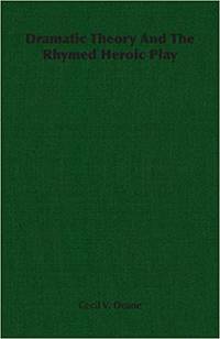 Dramatic Theory And The Rhymed Heroic Play