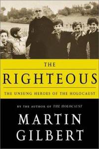The Righteous : The Unsung Heroes of the Holocaust