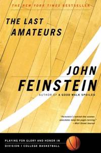 The Last Amateurs : Playing for Glory and Honor in Division I College Basketball by John Feinstein - 2001