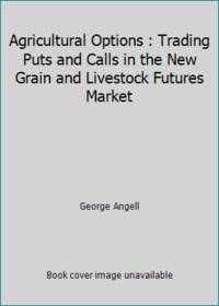 Agricultural Options : Trading Puts and Calls in the New Grain and Livestock Futures Market