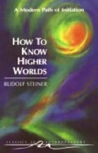 image of How to Know Higher Worlds: A Modern Path of Initiation
