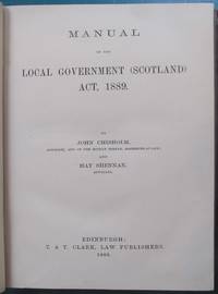 Manual of the Local government (Scotland) Act, 1889 by John Chisholm & Hay Shennan - 1889