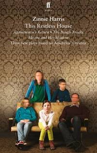 This Restless House: an adaptation of Aeschlyus' Oresteia