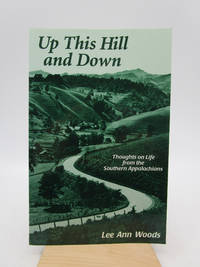 Up This Hill and Down: Thoughts on Life from the Southern Appalachians (Signed First Edition)