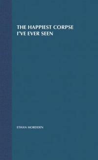 The Happiest Corpse I've Ever Seen: The Last Twenty-Five Years of the Broadway Musical (The...