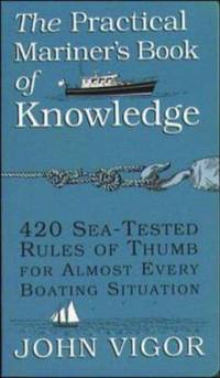 The Practical Mariner's Book of Knowledge : 420 Sea-Tested Rules of Thumb for Almost Every...