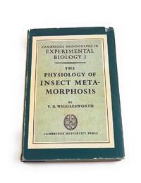 The physiology of insect metamorphosis, No: 1 by Vincent B Wigglesworth - 1954-01-01