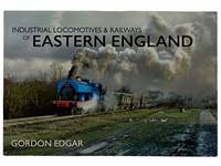Industrial Locomotives and Railways of Eastern England
