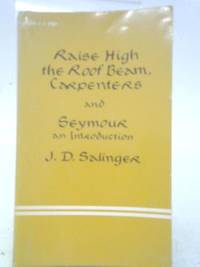 Raise High the Roof Beam Carpenters and Seymour: An Introduction