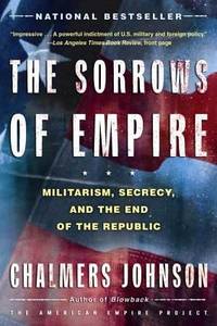 The Sorrows of Empire : Militarism, Secrecy, and the End of the Republic