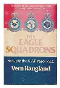 Eagle Squadrons, The: Yanks in the RAF, 1940-1942