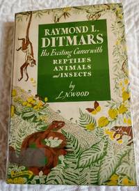 image of RAYMOND L. DITMARS His Exciting Career with Reptiles, Animals and Insects
