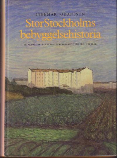 Stor-Stockholms bebyggelsehistoria. Markpolitik,…
