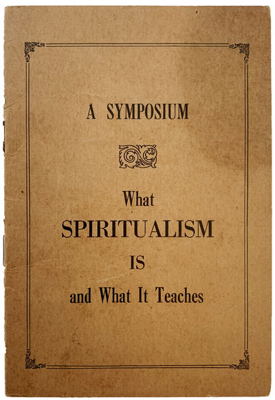 What Spiritualism is and What it Teaches. A Symposium.