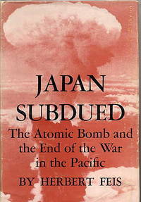 image of Japan Subdued. the Atomic Bomb and the End of the War in the Pacific.