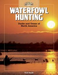 Waterfowl Hunting : Ducks and Geese of North America