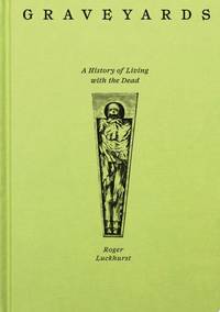 Graveyards: A History of Living with the Dead
