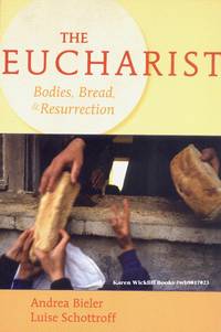 THE EUCHARIST : Bodies, Bread & Resurrection by Luise Andrea; Schottroff - Paperback - 2007 - from Karen Wickliff - Books (SKU: wb9017023)