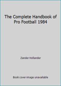 The Complete Handbook of Pro Football 1984 by Hollander, Zander - 1984