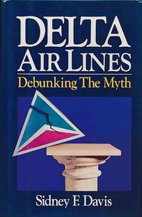 Delta Air Lines: Debunking the Myth by Sidney F Davis - First Edition - 1988 - from Barter Books Ltd (SKU: L0876)