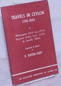 Travels in Ceylon, 1700-1800: by Wintergerst (1712), Ives (1773), Guyard (1763), Falck (1767), de Jonville (1800) de Raven-Hart, R., translator and editor - 1963