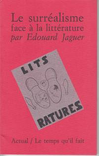 Le Surrealisme Face a La Litterature by Jaguer, Edouard - 1989