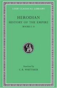 Herodian: History of the Empire, Volume II, Books 5-8 (Loeb Classical Library No. 455) by Herodian - Hardcover - 1970-08-08 - from Books Express (SKU: 0674995015)