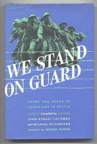 WE STAND ON GUARD:  POEMS AND SONGS OF CANADIANS IN BATTLE. by Colombo, John Robert and Richardson, Michael, compilers.  Foreword by Richard Rohmer - 1985