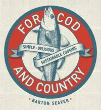 For Cod and Country : More than 250 Simple, Delicious, Sustainable Fish Recipes