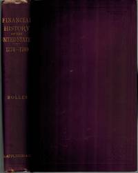 The Financial History of the United States from 1774 to 1789: Embracing the Period of the American Revolution by Bolles, Albert S - 1892