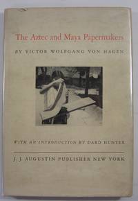 The Aztec and Maya Papermakers by Van Hagen, Victor Wiolfgang - 1944