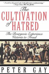 The Cultivation of Hatred : The Bourgeois Experience Victoria to Freud
