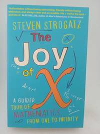 The Joy of X: A Guided Tour of Mathematics, from One to Infinity