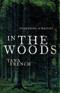 In the Woods: Dublin Murder Squad: 1. Winner of the Edgar, Anthony, Barry, Macavity and the IVCA Clarion awards by French, Tana