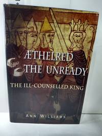 Aethelred the Unready: The Ill-Counselled King by Ann Williams - 2003