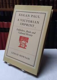 Kegan Paul: A Victorian Imprint: Publishers, Books and Cultural History by Leslie Howsam - 1998