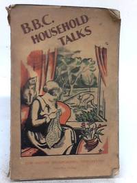 B. B. C. Household Talks, 1928. BBC by Various Authors - 1929