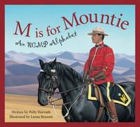 M Is for Mountie : A RCMP Alphabet